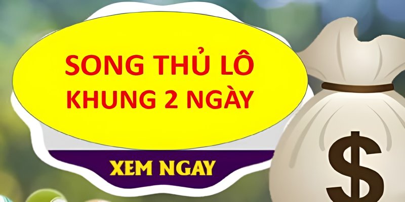 Song thủ lô 2 ngày